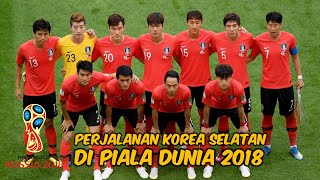 PERJALANAN KOREA SELATAN DI PIALA DUNIA 2018