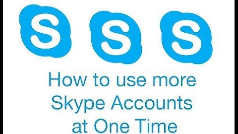 How To Open Multiple Skype Accounts At The Same Time