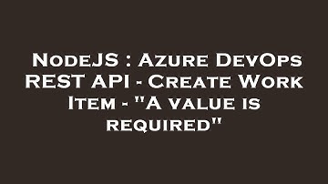 NodeJS : Azure DevOps REST API - Create Work Item - "A value is required"