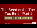 Audiobook science fiction - The Seed of the Toc Toc Birds, Part 1