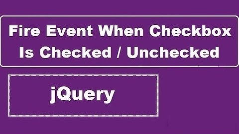 Fire jQuery Event When Checkbox Is Checked Or Unchecked