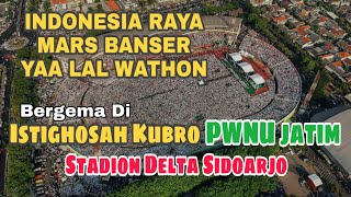 Istighosah Kubro PWNU JATIM: Indonesia raya Mars - Banser - Syubbanul Wathon