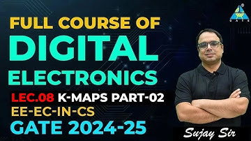 Lec.08 | K-maps Part-02 | Full Course of Digital Electronics for GATE 2024-25 | EE/EC/IN/CS
