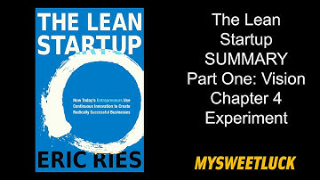 The Lean Startup by Eric Ries SUMMARY Part One: Vision Chapter 4 Experiment