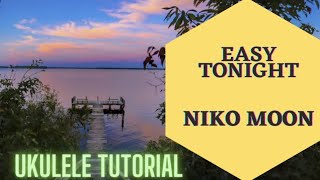 EASY TONIGHT - NIKO MOON (Easy ukulele tutorial and play along)