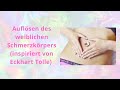 Auflösen des weiblichen Schmerzkörpers - wie funktioniert das? (durch Eckhart Tolle inspiriert)