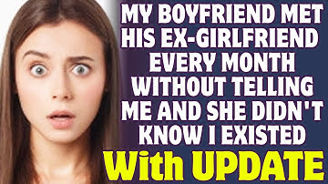 Boyfriend Met His Ex Every Month Without Telling Me And She Didn