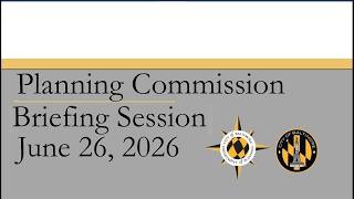 Planning Commission Meeting June 25, 2026 Briefing Session