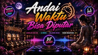 ANDAI WAKTU BISA DIPUTAR | Horeg Santai Deep Bass | Gamelan EDM Mix | Lagu Indonesia 2026