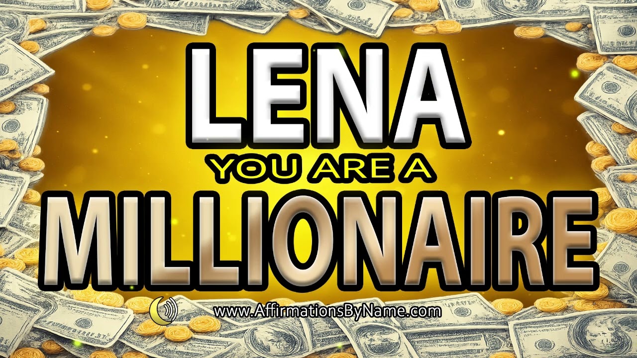 💰LENA YOU ARE A MILLIONAIRE |  Personalized Affirmations By Name™️ BE YOUR MILLIONAIRE SELF