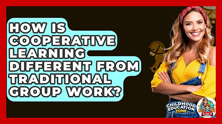 How Is Cooperative Learning Different From Traditional Group Work? - Childhood Education Zone