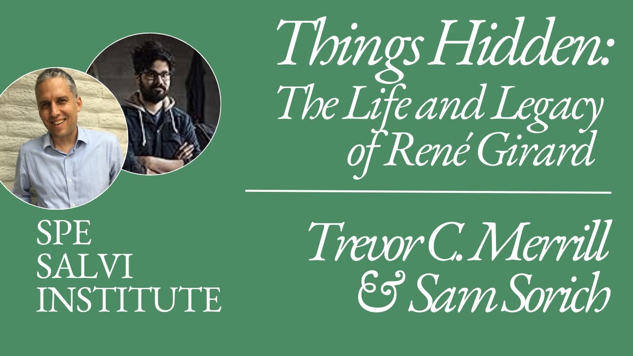 "Things Hidden: The Life and Legacy of René Girard" with Trevor Cribben Merrill and Sam Sorich