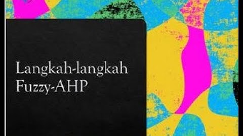 LANGKAH-LANGKAH METODE FUZZY AHP DAN STUDI KASUS