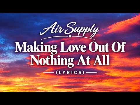 Air Supply - Making Love Out Of Nothing At All (Lyrics)
