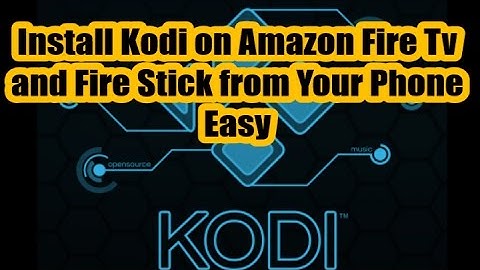 Install Kodi on Amazon Fire Tv and Fire Stick from Your Phone Easy