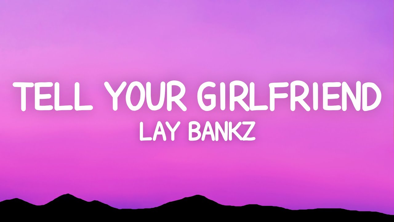 Lay Bankz   Tell Your Girlfriend Lyrics