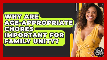 Why Are Age-appropriate Chores Important For Family Unity? - Black Parent Authority