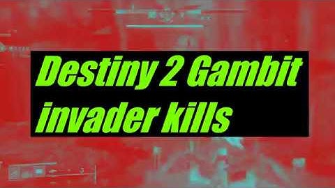 destiny 2 gambit invader kills