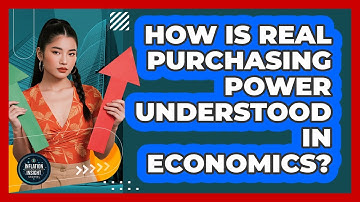How Is Real Purchasing Power Understood In Economics?