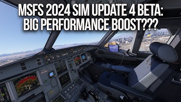 MSFS 2024 Sim Update 4 Beta Brings Significant Performance Boost - Tested in Every Phase of Flight