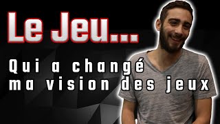 LE JEU...qui a changé ma vision des jeux