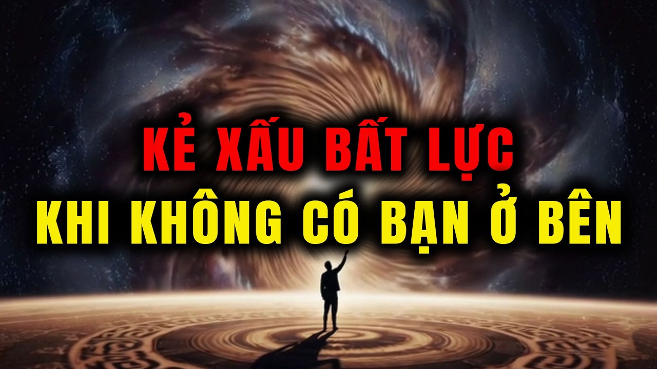 Người Được Chọn Kẻ Xấu Bất Lực Khi Không Có Bạn Cạnh Bên – Sự Thật Khiến Ai Cũng Phải Suy Nghĩ