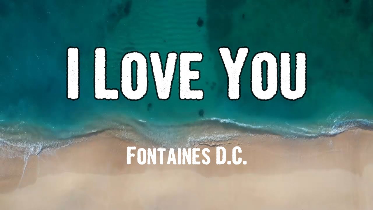 Fontaines D.C. I Love You (Lyrics) YouTube