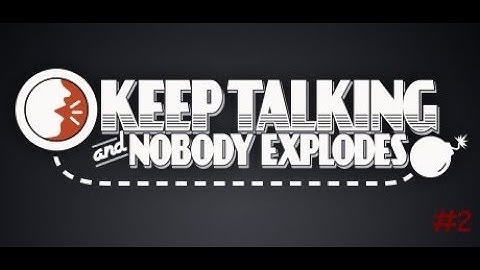 Finally BLOWING Through The Bombs   Keep Talking and Nobody Explodes Part 2