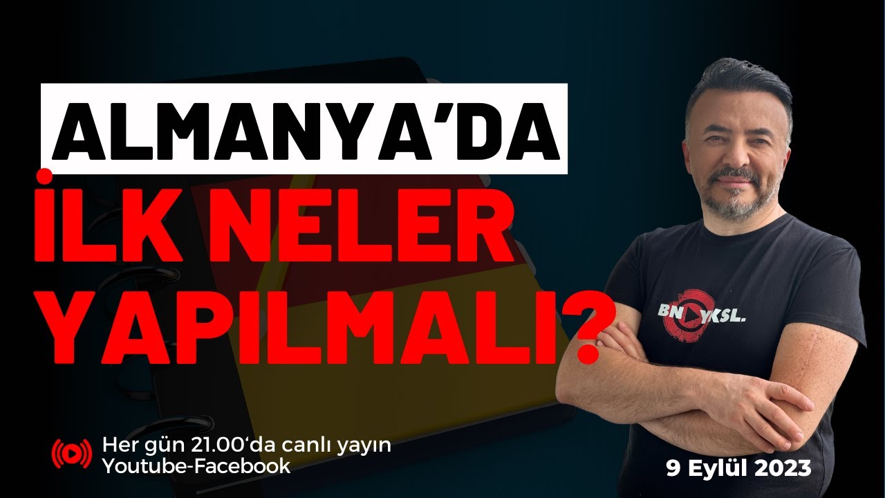 ALMANYA'YA GELİNCE İLK YAPILMASI GEREKENLER NELERDİR? 