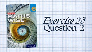 Q2 Exercise 2d | Maths Wise 6 Wealth