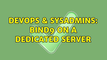 DevOps & SysAdmins: Bind9 on a dedicated server