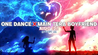 One Dance X Main Tera Boyfriend [ edit audio ]