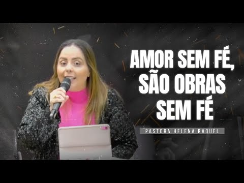 Amor sem fé, são obras sem fé | Pastora Helena Raquel (Escola de Crentes)