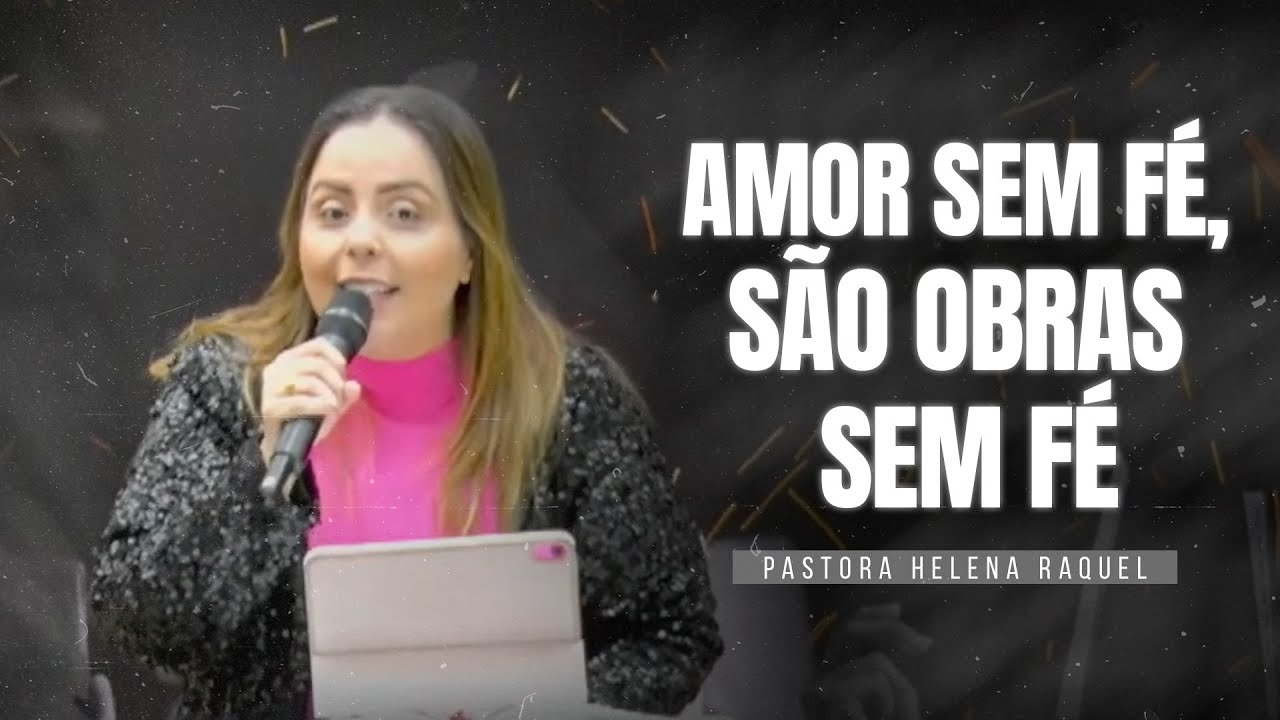 Amor sem fé, são obras sem fé | Pastora Helena Raquel (Escola de Crentes)