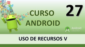 Curso Android. Uso de recursos V. Tipos de recursos y acceso. Vídeo 27