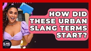 How Did These Urban Slang Terms Start? - SlangXplained