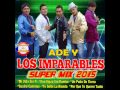 ADE Y LOS IMPARABLES - SUPER MIX 2015