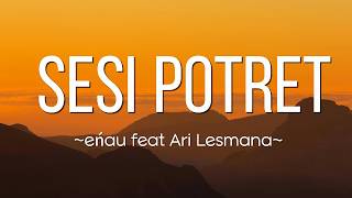 eńau feat  Ari Lesmana - Sesi Potret  | Lirik Lagu