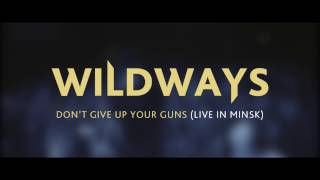 Wildways - Don't Give Up Your Guns (Live In Minsk)