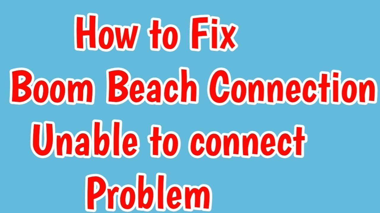 Fix Boom Beach Connection error Unable to connect with the server Check your internet connection