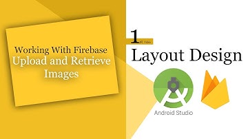 1- Upload and Retrieve Image with Firebase in Android Studio | Designing Layout for Application