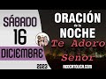 Oracion de la Noche de Hoy Sabado 16 de Diciembre - Tiempo De Orar