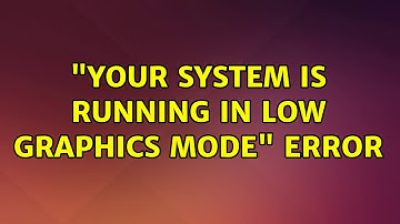 Ubuntu: "Your system is running in low graphics mode" error