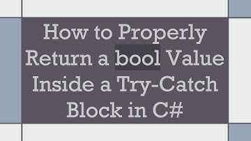 How to Properly Return a bool Value Inside a Try-Catch Block in C#