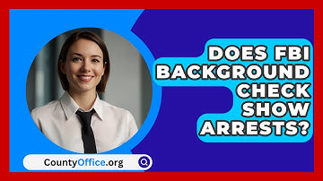 Does FBI Background Check Show Arrests? - CountyOffice.org