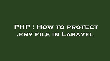 PHP : How to protect .env file in Laravel