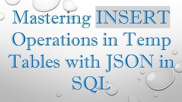 Mastering INSERT Operations in Temp Tables with JSON in SQL