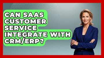 Can SaaS Customer Service Integrate With CRM/ERP? - The SaaS Pros Breakdown