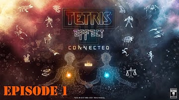 Tetris Effect Connected Ep 1 | I Like Tetris So Now You Have to Watch and Listen!!!