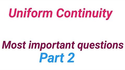 uniform continuity ,most important questions, important questions of uniform continuity,